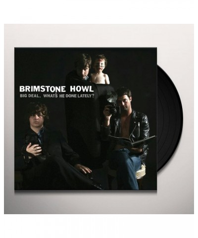 Brimstone Howl BIG DEAL (WHAT'S HE DONE LATELY) Vinyl Record $7.20 Vinyl