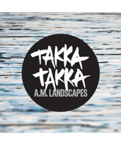 Takka Takka A.M. LANDSCAPES CD $4.16 CD