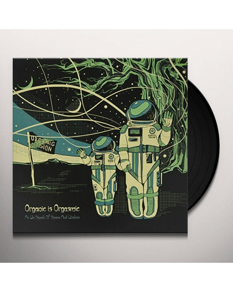 Organic Is Orgasmic AS WE SPEAK OF SPACE & WISDOM Vinyl Record $17.63 Vinyl