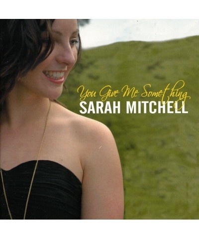 Sarah Mitchell YOU GIVE ME SOMETHING CD $7.99 CD